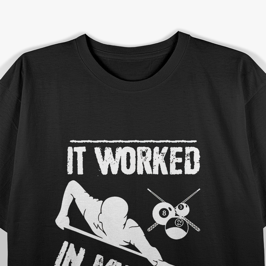Pool Player, Billiard 8-Ball It Worked in my Head T-Shirt