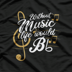 Life Without Music Would B♭ (Flat) T-Shirt
