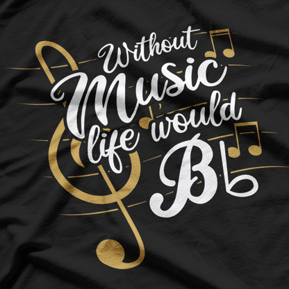 Life Without Music Would B♭ (Flat) T-Shirt