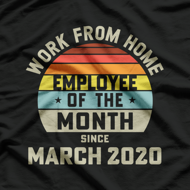 Work From Home Employee of the Month T-Shirt