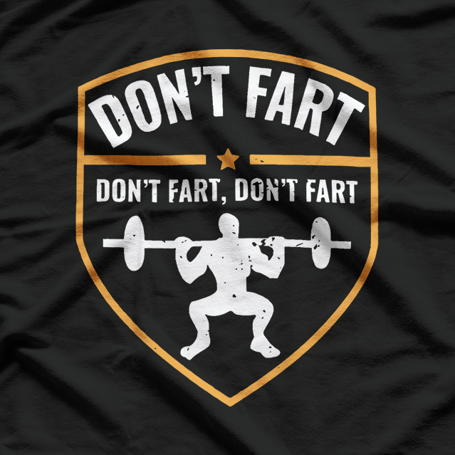 Don’t Fart While Squatting: Gym Workout T-Shirt