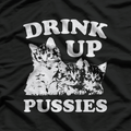 Drink Up, Pussies: Bold Party T-Shirt