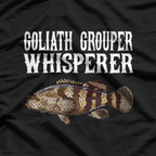 Goliath Grouper Whisperer Funny Fishing Ocean Lover T-Shirt