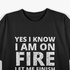 I Know I'm On Fire - Funny Welder Welding T-Shirt