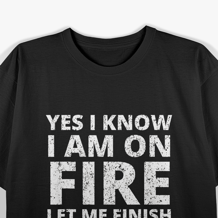I Know I'm On Fire - Funny Welder Welding T-Shirt