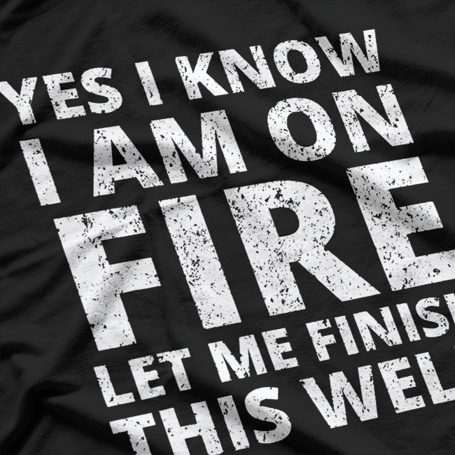 I Know I'm On Fire - Funny Welder Welding T-Shirt