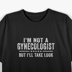 I'm Not a Gynecologist But I'll Take a Look Funny Retro T-Shirt