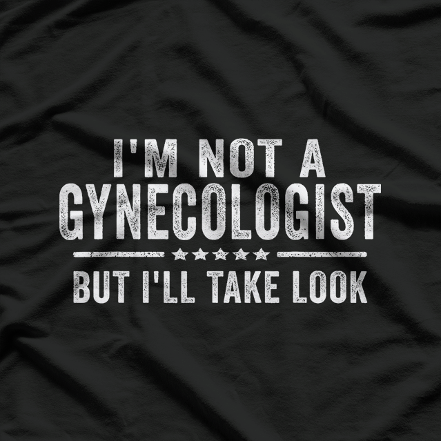 I'm Not a Gynecologist But I'll Take a Look Funny Retro T-Shirt