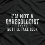 I'm Not a Gynecologist But I'll Take a Look Funny Retro T-Shirt