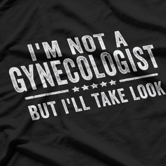 I'm Not a Gynecologist But I'll Take a Look Funny Retro T-Shirt