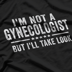 I'm Not a Gynecologist But I'll Take a Look Funny Retro T-Shirt