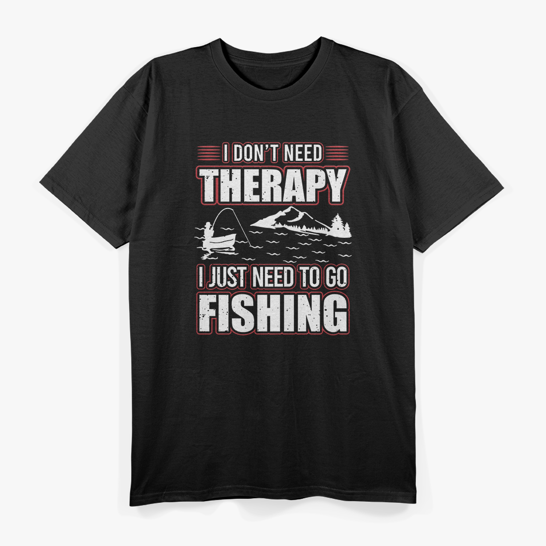 I Don’t Need Therapy, I Just Need to Go Fishing T-Shirt