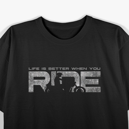 Life Is Better When You Ride a Motorcycle T-Shirt