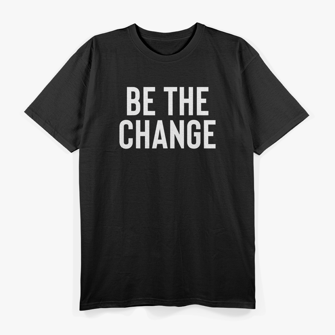 Be the Change - Positive Motivational Quote T-Shirt