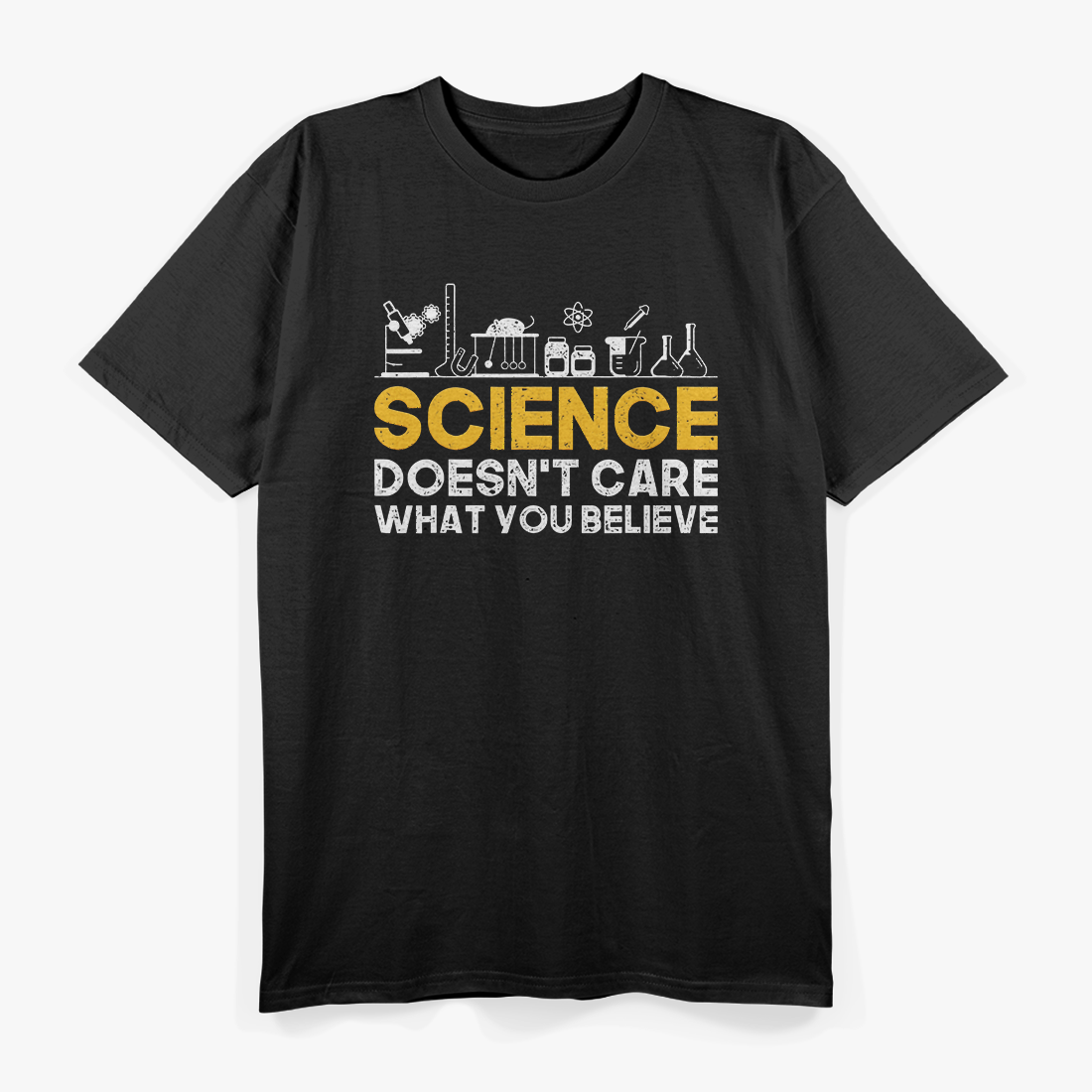 Science Doesn't Care What You Believe Science T-Shirt