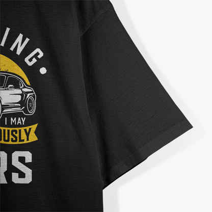 Warning! I May Spontaneously Talk About Cars – For the True Car Enthusiast T-Shirt