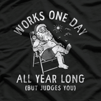 Works One Day a Year – Funny Lazy Santa Claus Christmas T-Shirt