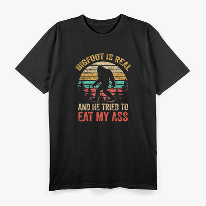 Bigfoot Is Real… And He Tried to Eat My Ass T-Shirt