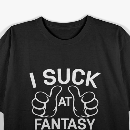 I Suck at Fantasy Football – Funny Sports Fan Joke T-Shirt