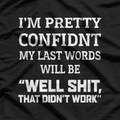 Well Shit, That Didn’t Work: Famous Last Words T-Shirt