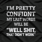 Well Shit, That Didn’t Work: Famous Last Words T-Shirt