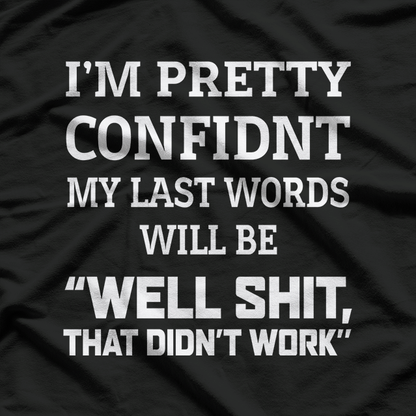 Well Shit, That Didn’t Work: Famous Last Words T-Shirt