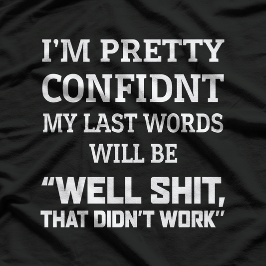 Well Shit, That Didn’t Work: Famous Last Words T-Shirt