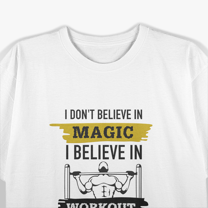 Forget Magic, I Believe in Workouts T-Shirt