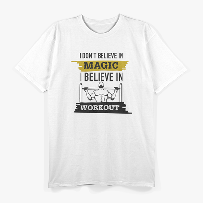 Forget Magic, I Believe in Workouts T-Shirt