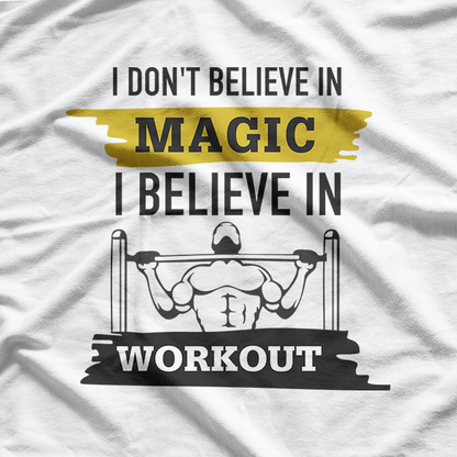 Forget Magic, I Believe in Workouts T-Shirt