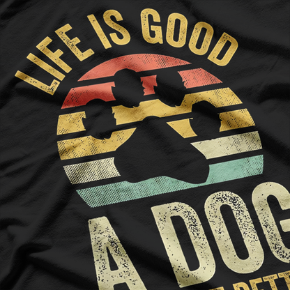 Life Is Good - A Dog Makes It Better Funny Dog Lovers T-Shirt