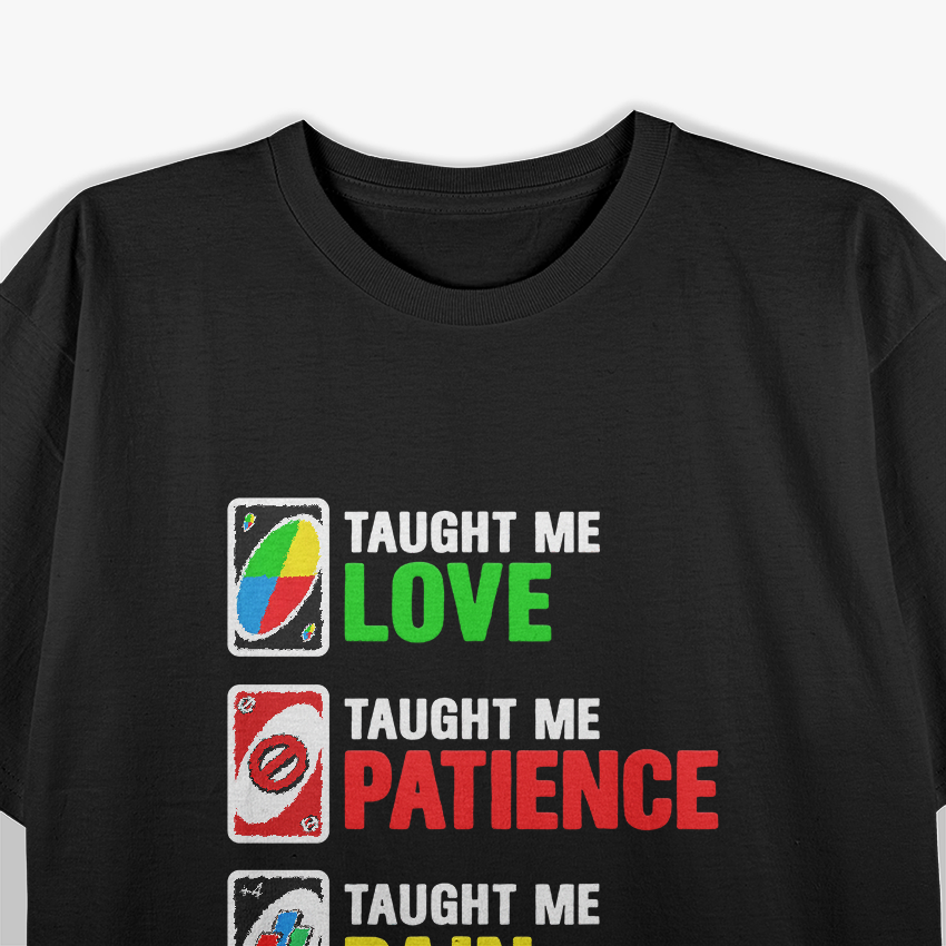 Uno Taught Me Love, Patience, Pain Funny Card Game Family Humor T-Shirt