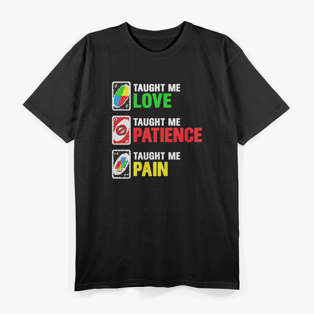 Uno Taught Me Love, Patience, Pain Funny Card Game Family Humor T-Shirt