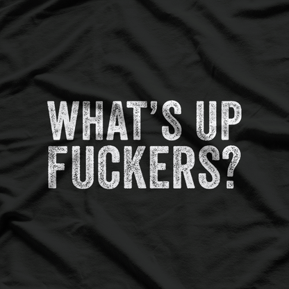 What’s Up, F***ers: Bold & Funny T-Shirt