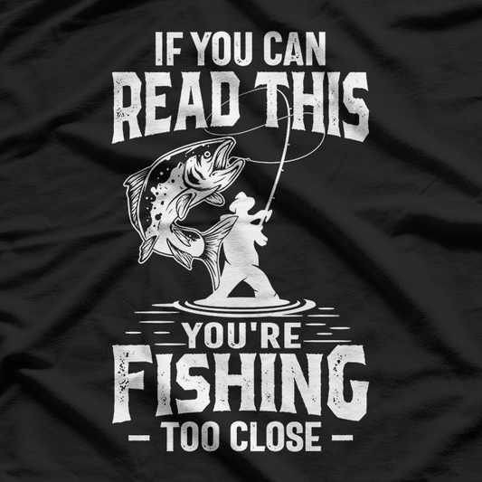 Fishing Too Close? Funny Fisherman Joke T-Shirt