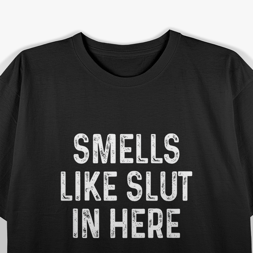 Smells Like Slut in Here T-Shirt