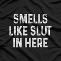 Smells Like Slut in Here T-Shirt
