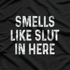 Smells Like Slut in Here T-Shirt