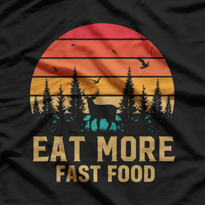 Eat More Fast Food: Funny Deer Hunting T-Shirt