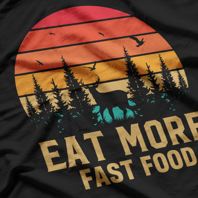 Eat More Fast Food: Funny Deer Hunting T-Shirt