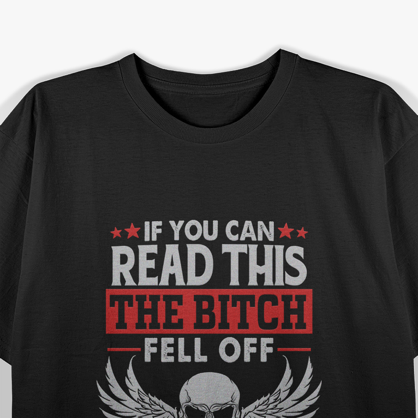 If You Can Read This, The B*tch Fell Off T-Shirt