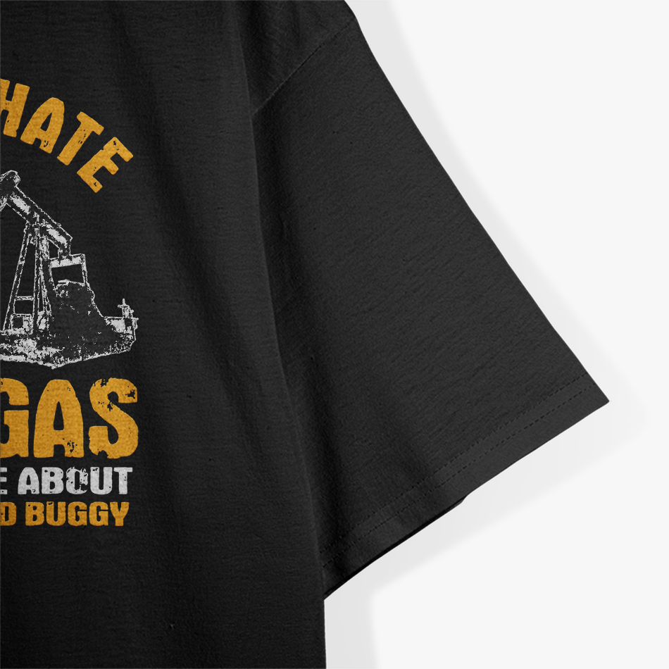 So You Hate Oil And Gas Funny Oilfield Worker Energy Industry T-Shirt