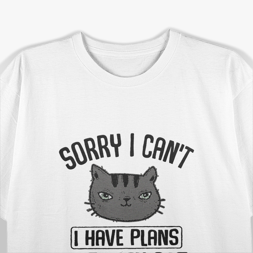 Sorry I Can’t, I Have Plans with My Cat – Funny Pet Lover T-Shirt