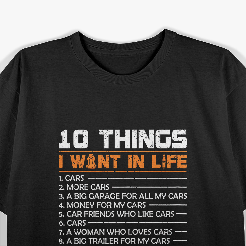 10 Things I Want In My Life: Cars, More Cars – Funny Car T-Shirt