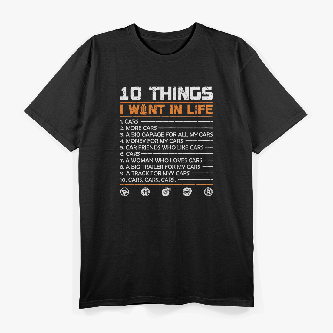 10 Things I Want In My Life: Cars, More Cars – Funny Car T-Shirt