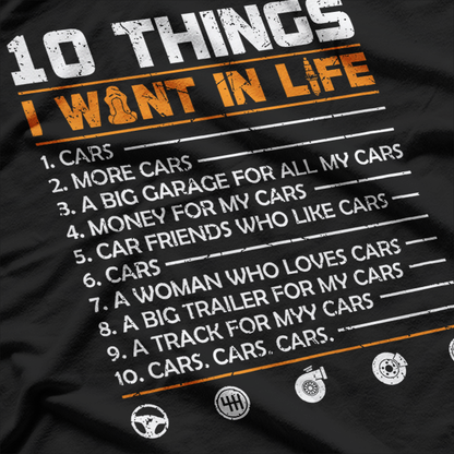 10 Things I Want In My Life: Cars, More Cars – Funny Car T-Shirt