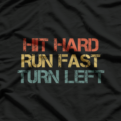 Hit Hard Run Fast Turn Left Baseball Softball T-Shirt