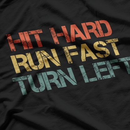 Hit Hard Run Fast Turn Left Baseball Softball T-Shirt