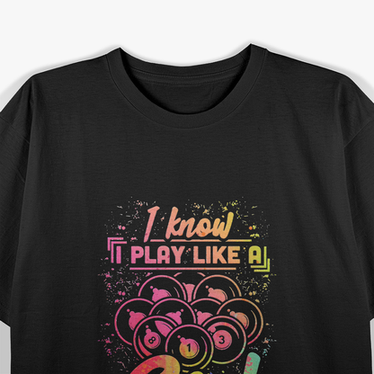 Billiards Woman: I Know, I Play Like a Girl T-Shirt