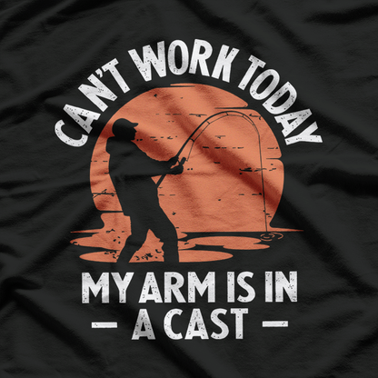 Can’t Work Today, My Arm Is in a Cast – Funny Fishing T-Shirt